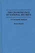 The changing face of national security : a conceptual... door Robert Mandel