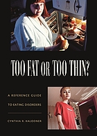 Too fat or too thin? : a reference guide to eating disorders