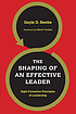 The shaping of an effective leader : eight formative... by Gayle D Beebe