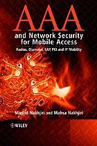 AAA and network security for mobile access : radius, diameter, EAP, PKI and IP mobility