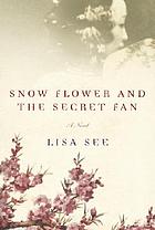 Snow flower and the secret fan : a novel