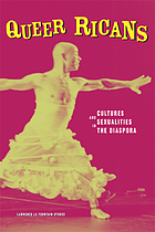 Queer Ricans : cultures and sexualities in the diaspora