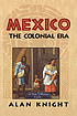 Mexico : the colonial era by  Alan Knight 