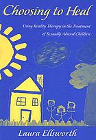 Choosing to Heal: Using Reality Therapy in the Treatment of Sexually Abused Children cover image