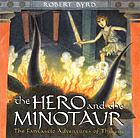 The hero and the minotaur : the fantastic adventures of Theseus