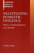 Negotiating domestic violence : police, criminal justice, and victims