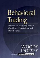 Behavioral trading : methods for measuring investor confidence, expectations and market trends