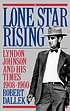 Lone star rising : Lyndon Johnson and his times, 1908-1960
