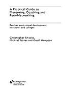 A practical guide to mentoring, coaching, and peer-networking : teacher professional development in schools and colleges