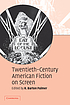 Twentieth-century American fiction on screen by R  Barton Palmer