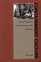 Containment culture : American narrative, postmodernism, and the atomic age