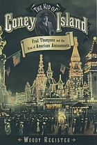 The kid of Coney Island : Fred Thompson and the rise of American amusements