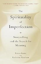 The spirituality of imperfection : modern wisdom from classic stories