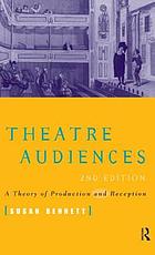 Theatre audiences : a theory of production and reception
