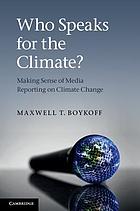 Who speaks for the climate? : making sense of media reporting on climate change