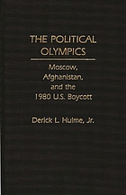 The political olympics : Moscow, Afghanistan, and the 1980 U.S. boycott