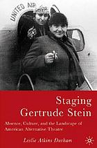 Staging Gertrude Stein : absence, culture, and the landscape of American alternative theatre