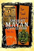 Your travel guide to ancient Mayan civilization