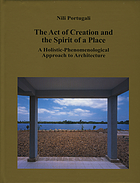 The act of creation and the spirit of a place : a holistic-phenomenological approach to architecture