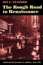 The rough road to renaissance : urban revitalization in America, 1940-1985