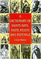 A dictionary of saints days, fasts, feasts and festivals