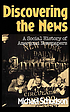 Discovering the news : a social history of American newspapers