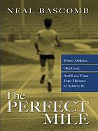 The perfect mile : three athletes, one goal, and less than four minutes to achieve it
