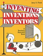 Inventing, inventions, and inventors : a teaching resource book