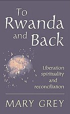 To Rwanda and back : liberation, spirituality and reconciliation