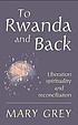 To Rwanda and back : liberation, spirituality and reconciliation