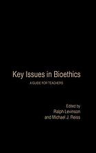 Key issues in bioethics : a guide for teachers