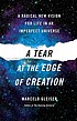 A tear at the edge of creation : a radical new... 著者：  Marcelo Gleiser 