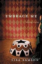 Embrace me