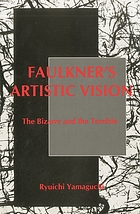 Faulkner's artistic vision : the bizarre and the terrible