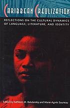 Caribbean creolization : reflections on the cultural dynamics of language, literature, and identity