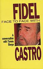Face to face with Fidel Castro : a conversation with Tomás Borge
