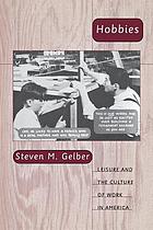 Hobbies : leisure and the culture of work in America