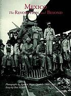 Mexico, the revolution and beyond : photographs by Augustín Victor Casasola, 1900-1940