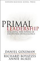 Primal leadership : realizing the power of emotional intelligence