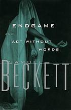 Endgame, a play in one act, followed by Act without words, a mime for one player