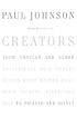 Creators : from Chaucer and Dürer to Picasso... by  Paul Johnson 