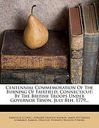 Centennial commemoration of the burning of Fairfield, Connecticut, by the British troops under Governor Tryon, July 8th, 1779.