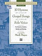 10 hymns and gospel songs for solo voice : for concerts, contests, recitals and worship