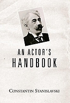 An actor's handbook; an alphabetical arrangement of concise statements on aspects of acting.