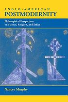 Anglo-American postmodernity : philosophical perspectives on science, religion, and ethics