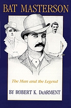 Bat Masterson : the man and the legend