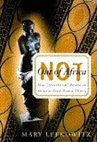 Not out of Africa : how Afrocentrism became an excuse to teach myth as history