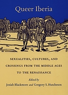 Queer Iberia : sexualities, cultures, and crossings from the Middle Ages to the Renaissance