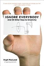 Ignore everybody : and 39 other keys to creativity