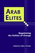 Arab elites : negotiating the politics of change door Volker Perthes